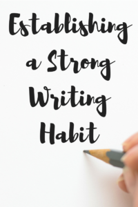 Establishing a Strong Writing Habit