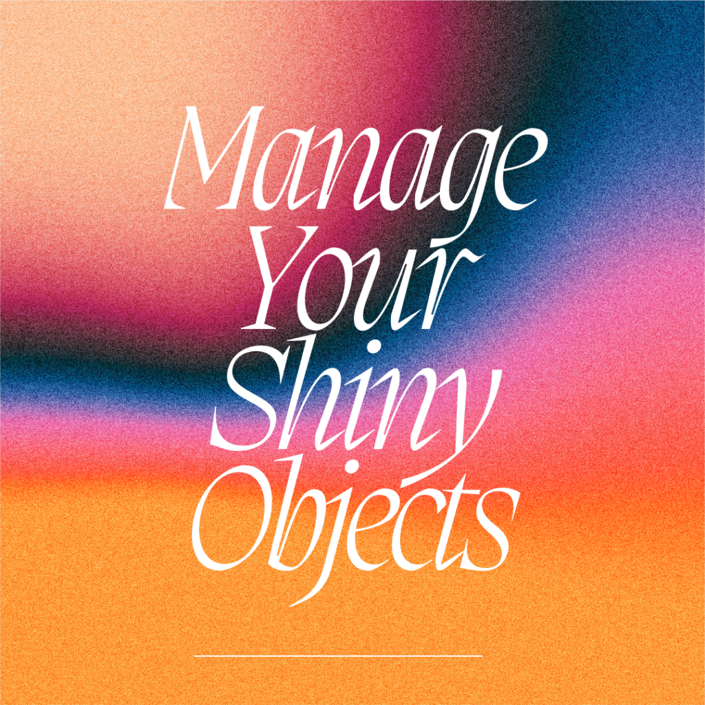 Manage Your Shiny Objects